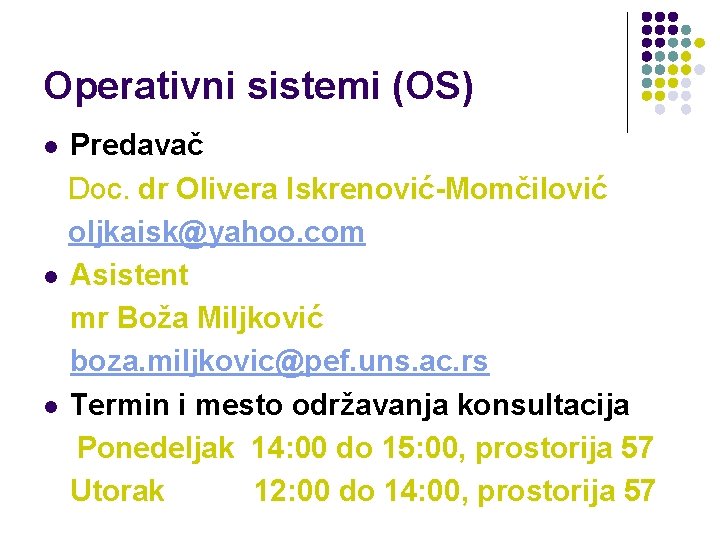 Operativni sistemi (OS) Predavač Doc. dr Olivera Iskrenović-Momčilović oljkaisk@yahoo. com l Asistent mr Boža