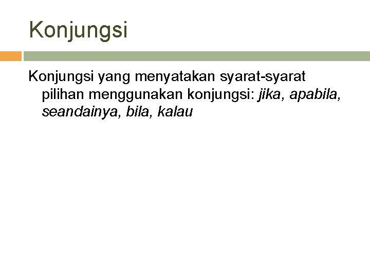 Konjungsi yang menyatakan syarat-syarat pilihan menggunakan konjungsi: jika, apabila, seandainya, bila, kalau 