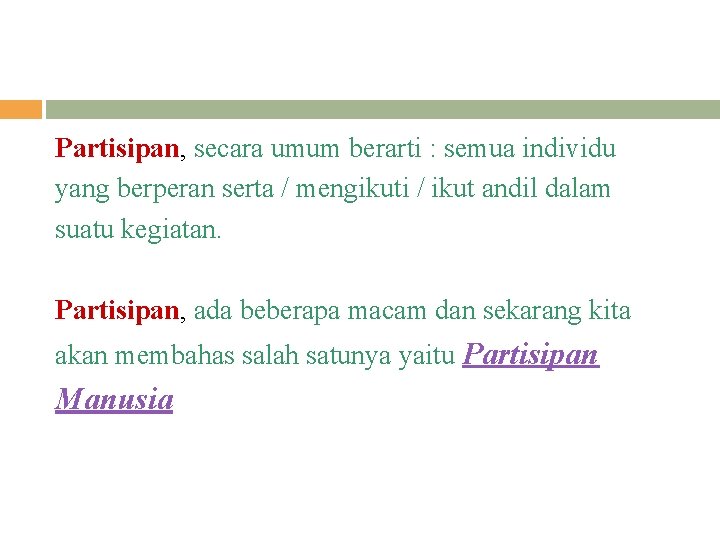 Partisipan, secara umum berarti : semua individu yang berperan serta / mengikuti / ikut