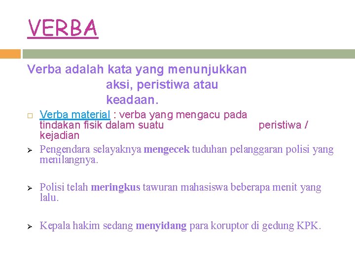 VERBA Verba adalah kata yang menunjukkan aksi, peristiwa atau keadaan. Ø Ø Ø Verba