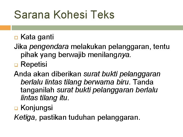 Sarana Kohesi Teks Kata ganti Jika pengendara melakukan pelanggaran, tentu pihak yang berwajib menilangnya.