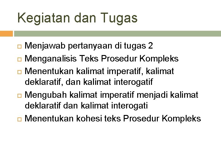 Kegiatan dan Tugas Menjawab pertanyaan di tugas 2 Menganalisis Teks Prosedur Kompleks Menentukan kalimat