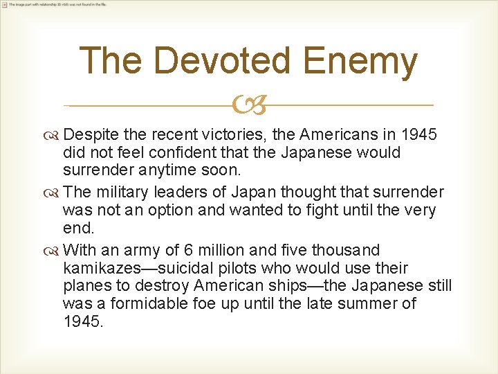 The Devoted Enemy Despite the recent victories, the Americans in 1945 did not feel
