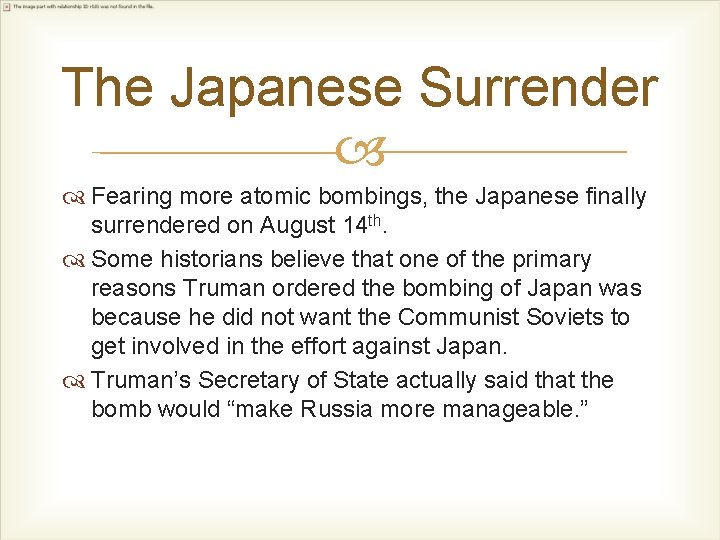 The Japanese Surrender Fearing more atomic bombings, the Japanese finally surrendered on August 14
