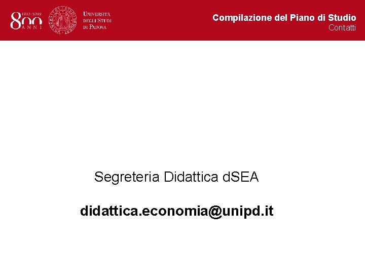 Compilazione del Piano di Studio Contatti Segreteria Didattica d. SEA didattica. economia@unipd. it 