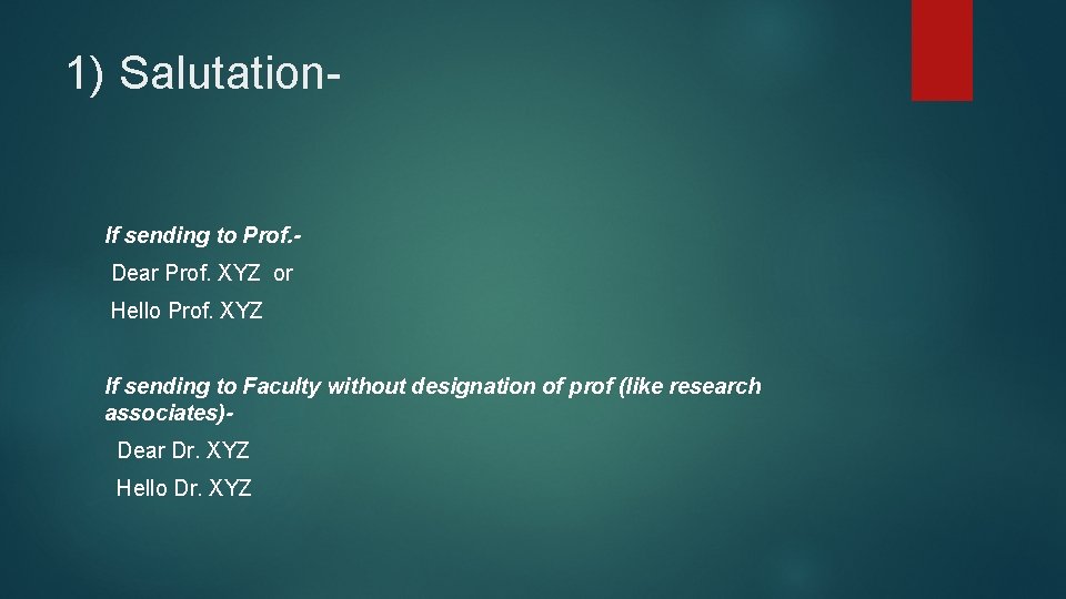 1) Salutation- If sending to Prof. Dear Prof. XYZ or Hello Prof. XYZ If
