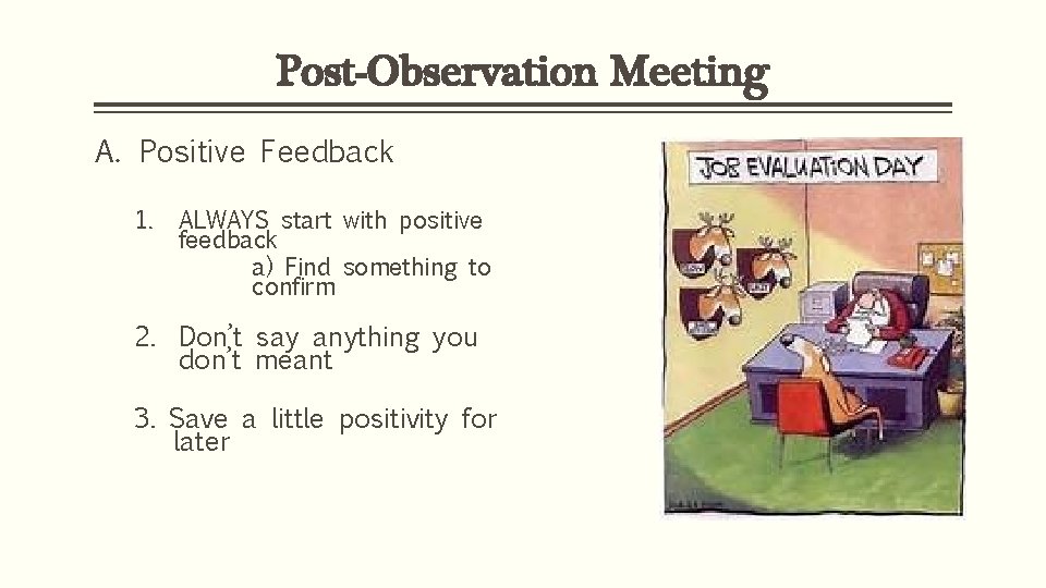 Post-Observation Meeting A. Positive Feedback 1. ALWAYS start with positive feedback a) Find something