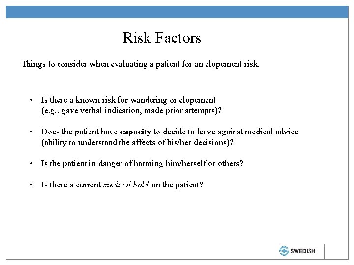 Risk Factors Things to consider when evaluating a patient for an elopement risk. •