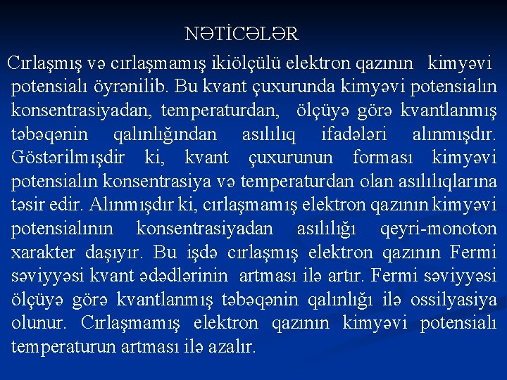 NƏTİCƏLƏR Cırlaşmış və cırlaşmamış ikiölçülü elektron qazının kimyəvi potensialı öyrənilib. Bu kvant çuxurunda kimyəvi