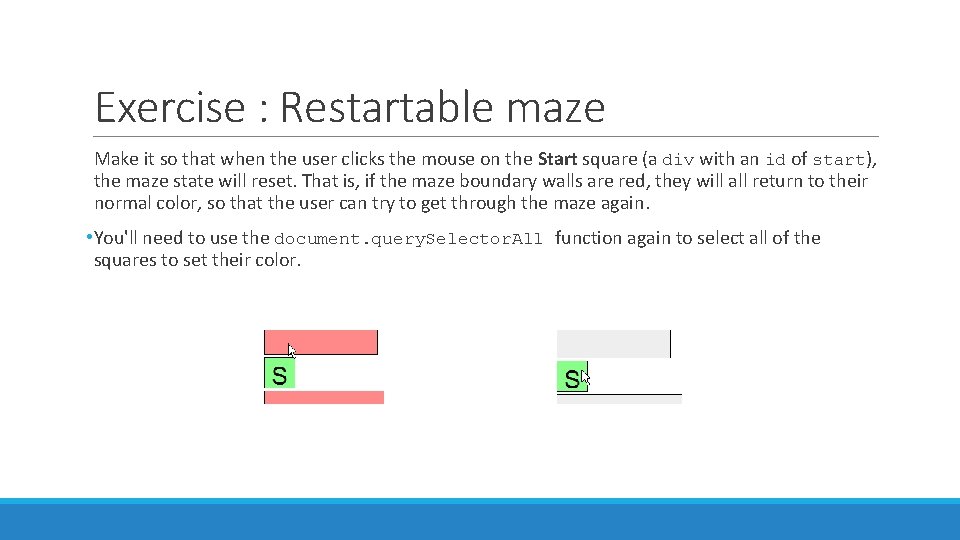Exercise : Restartable maze Make it so that when the user clicks the mouse