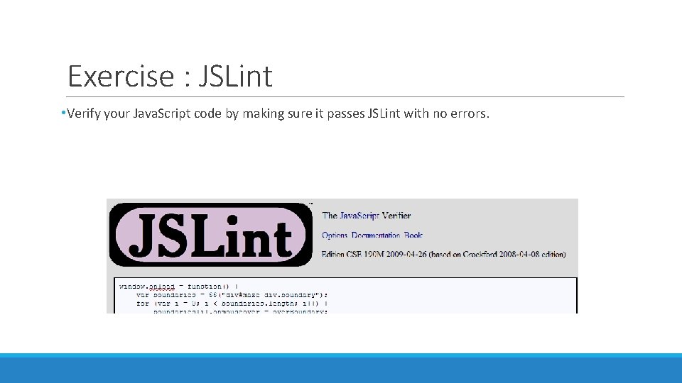 Exercise : JSLint • Verify your Java. Script code by making sure it passes