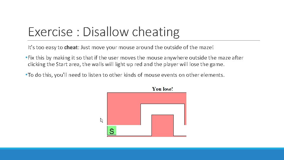 Exercise : Disallow cheating It's too easy to cheat: Just move your mouse around
