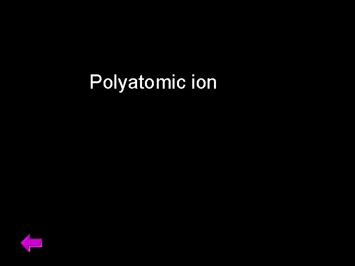 Polyatomic ion 28 