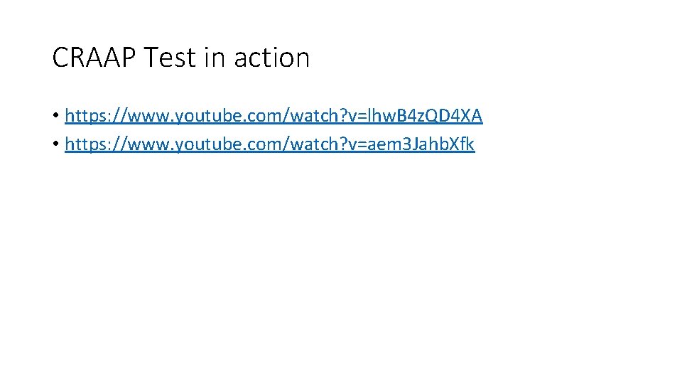 CRAAP Test in action • https: //www. youtube. com/watch? v=lhw. B 4 z. QD