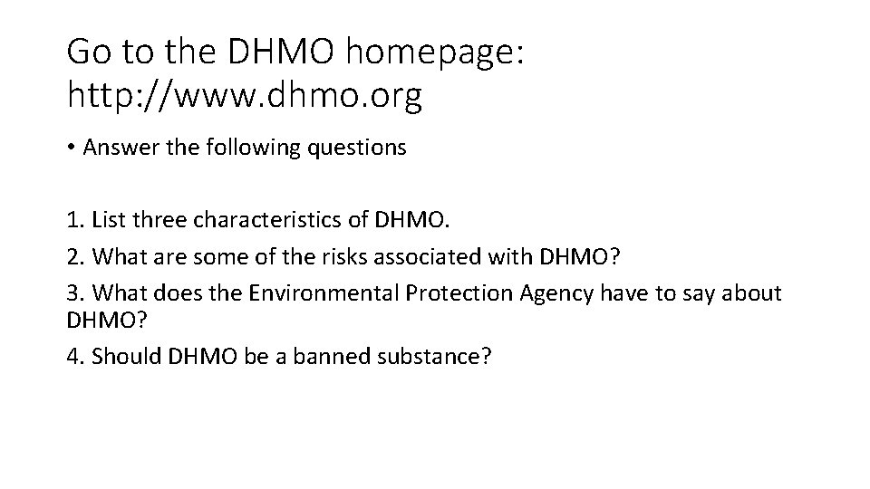 Go to the DHMO homepage: http: //www. dhmo. org • Answer the following questions