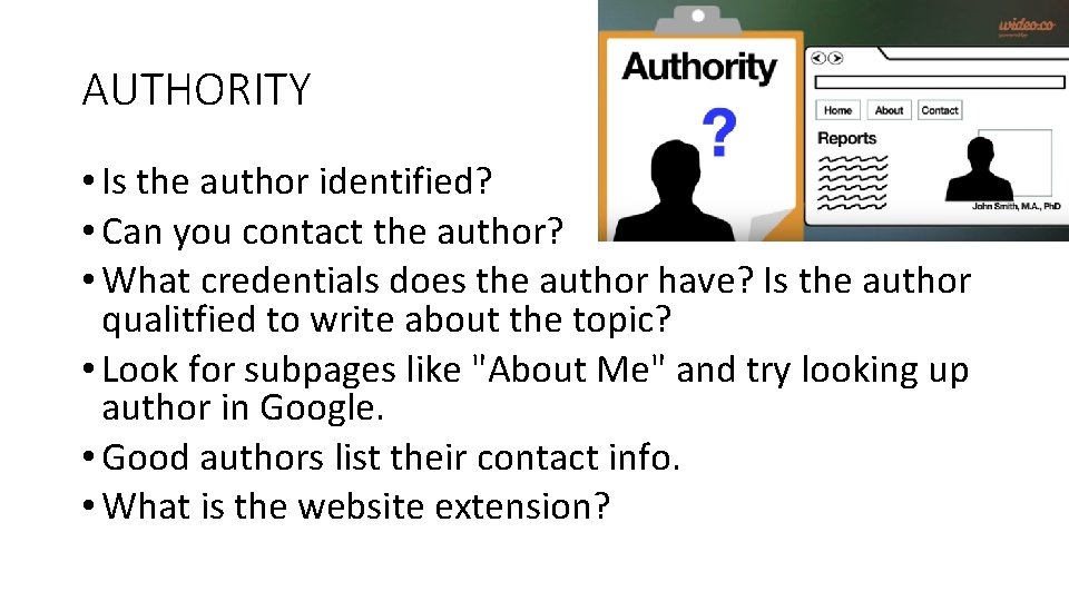 AUTHORITY • Is the author identified? • Can you contact the author? • What