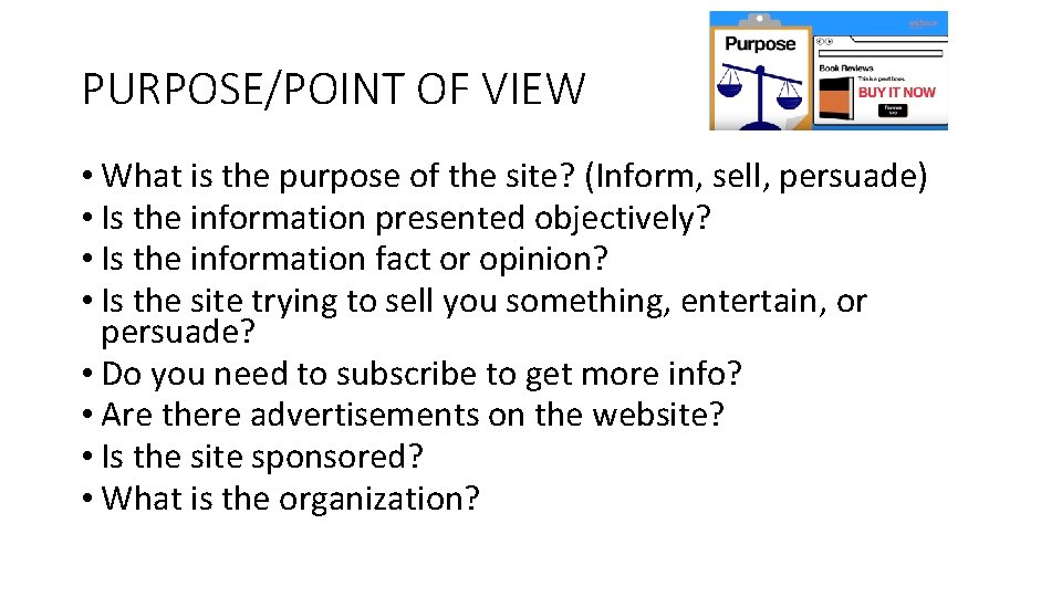 PURPOSE/POINT OF VIEW • What is the purpose of the site? (Inform, sell, persuade)