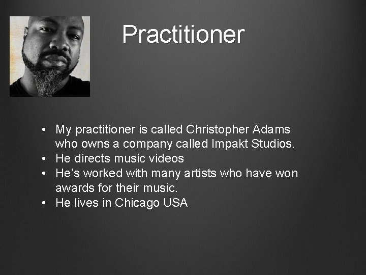 Practitioner • My practitioner is called Christopher Adams who owns a company called Impakt