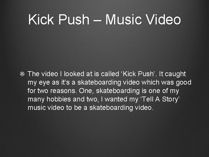 Kick Push – Music Video The video I looked at is called ‘Kick Push’.
