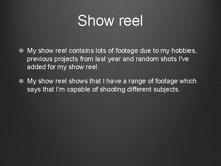 Show reel My show reel contains lots of footage due to my hobbies, previous