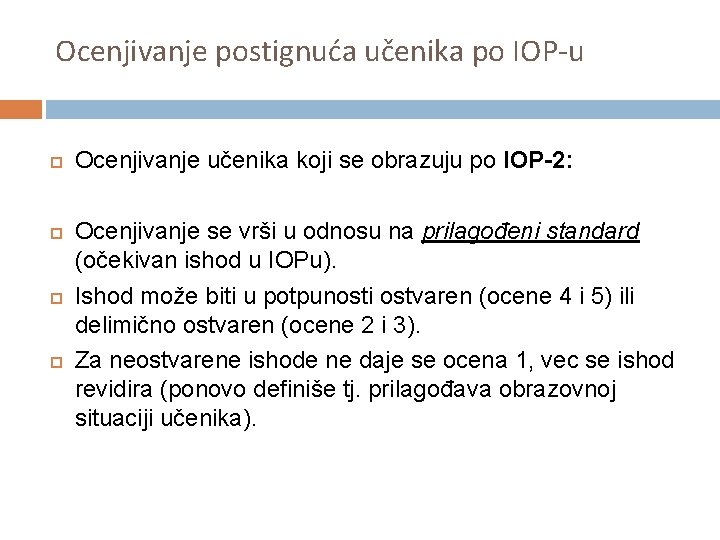 Ocenjivanje postignuća učenika po IOP-u Ocenjivanje učenika koji se obrazuju po IOP-2: Ocenjivanje se