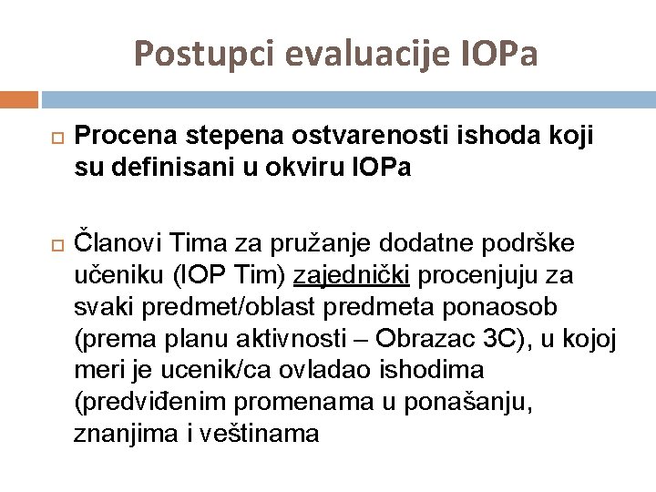 Postupci evaluacije IOPa Procena stepena ostvarenosti ishoda koji su definisani u okviru IOPa Članovi