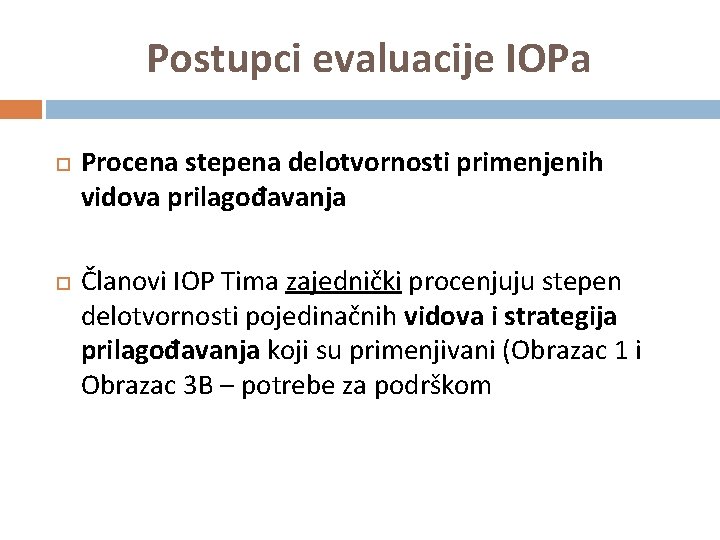 Postupci evaluacije IOPa Procena stepena delotvornosti primenjenih vidova prilagođavanja Članovi IOP Tima zajednički procenjuju