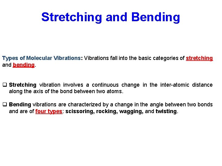 Stretching and Bending Types of Molecular Vibrations: Vibrations fall into the basic categories of Stretching and Bending Types of Molecular Vibrations: Vibrations fall into the basic categories of