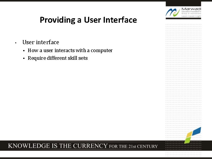 Providing a User Interface • User interface How a user interacts with a computer