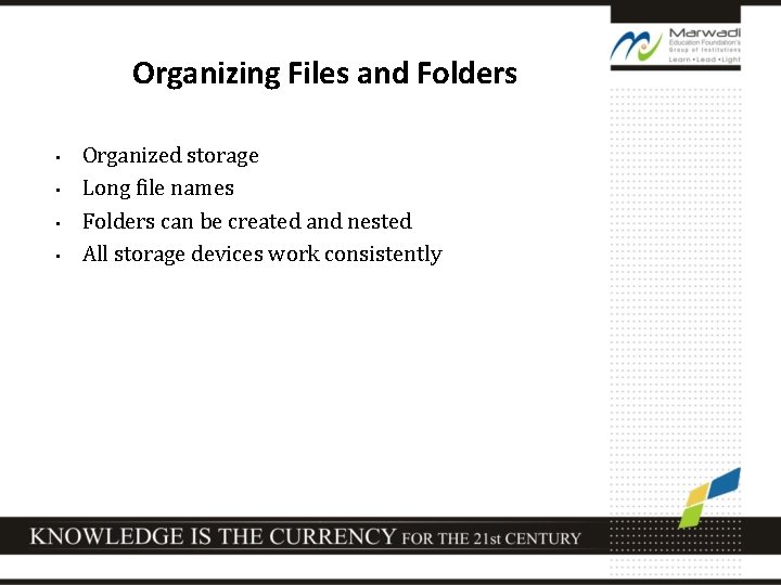 Organizing Files and Folders • • Organized storage Long file names Folders can be