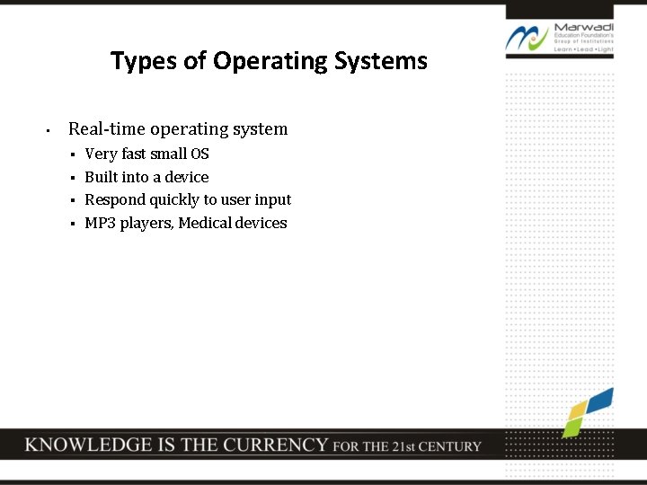 Types of Operating Systems • Real-time operating system Very fast small OS § Built