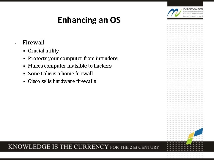Enhancing an OS • Firewall § § § Crucial utility Protects your computer from