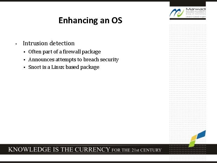 Enhancing an OS • Intrusion detection Often part of a firewall package § Announces