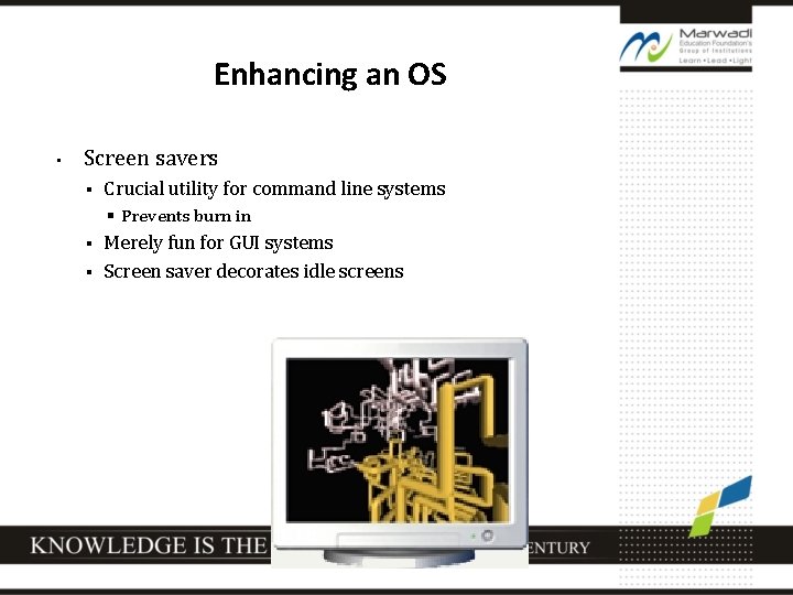 Enhancing an OS • Screen savers § Crucial utility for command line systems §