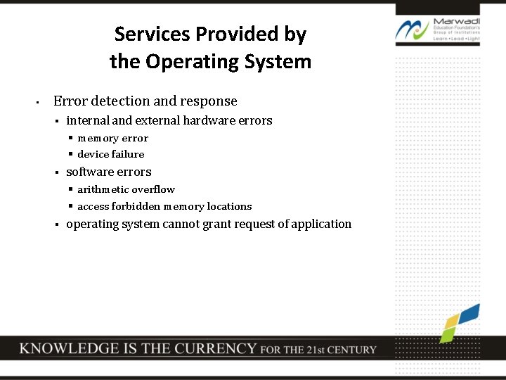 Services Provided by the Operating System • Error detection and response § internal and