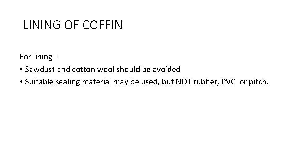 LINING OF COFFIN For lining – • Sawdust and cotton wool should be avoided