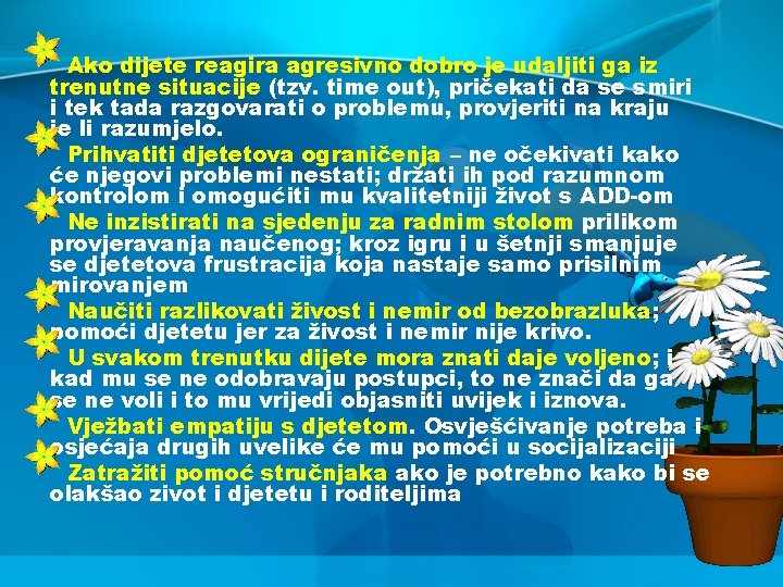 Ako dijete reagira agresivno dobro je udaljiti ga iz trenutne situacije (tzv. time out),