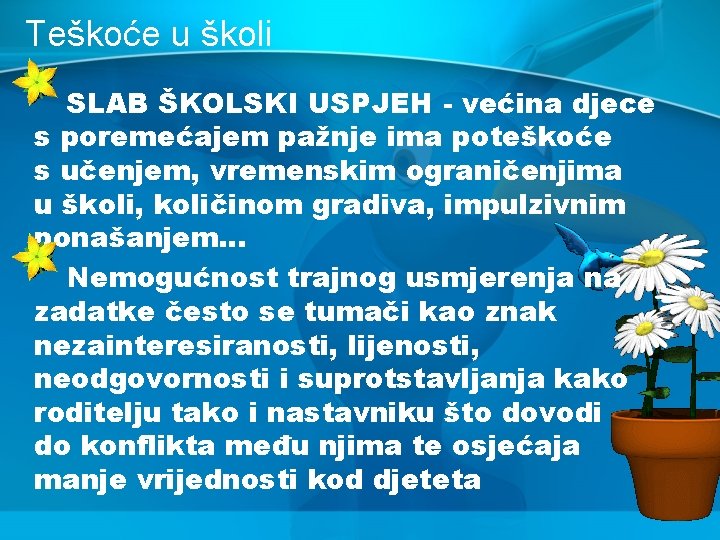 Teškoće u školi SLAB ŠKOLSKI USPJEH - većina djece s poremećajem pažnje ima poteškoće