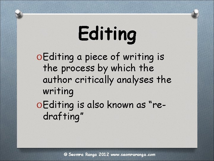 Editing O Editing a piece of writing is the process by which the author