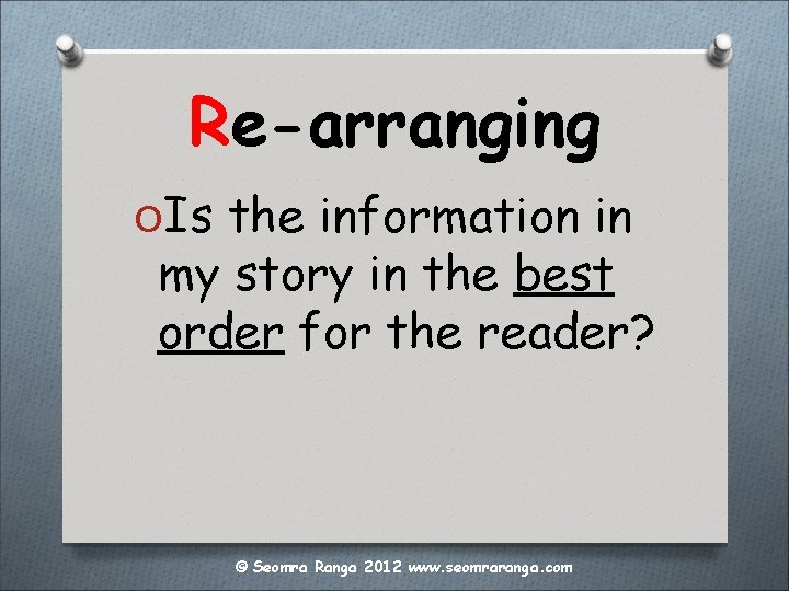 Re-arranging OIs the information in my story in the best order for the reader?