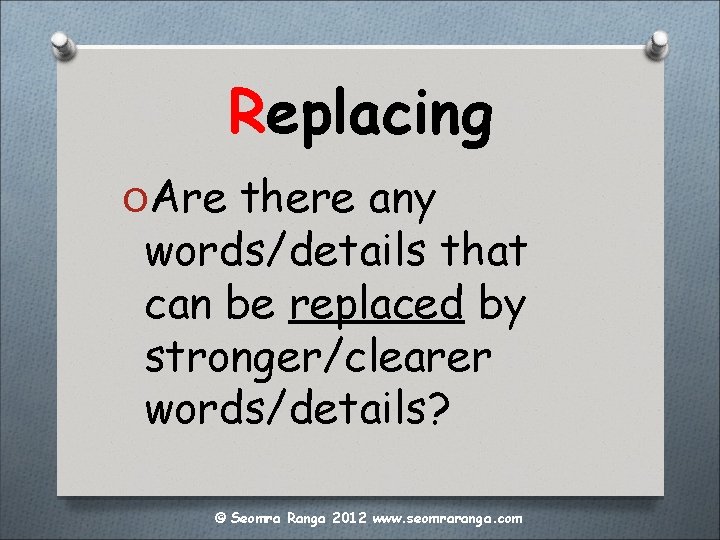 Replacing OAre there any words/details that can be replaced by stronger/clearer words/details? © Seomra