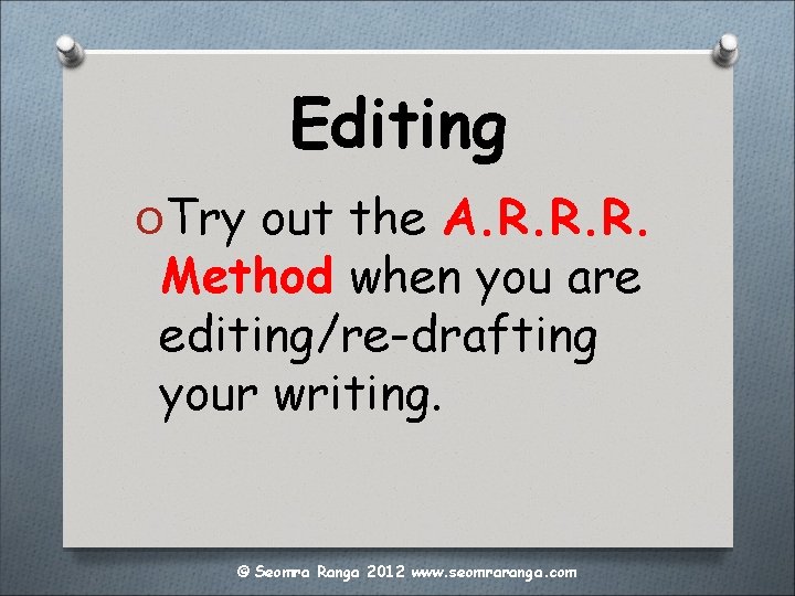 Editing OTry out the A. R. R. R. Method when you are editing/re-drafting your