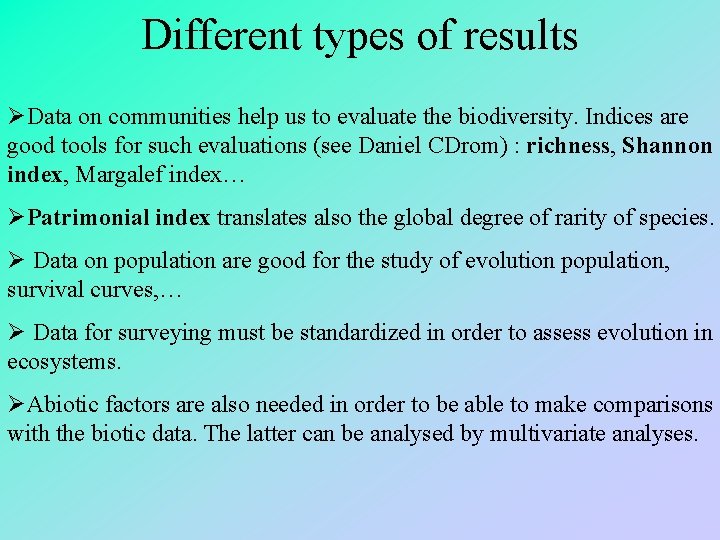 Different types of results ØData on communities help us to evaluate the biodiversity. Indices