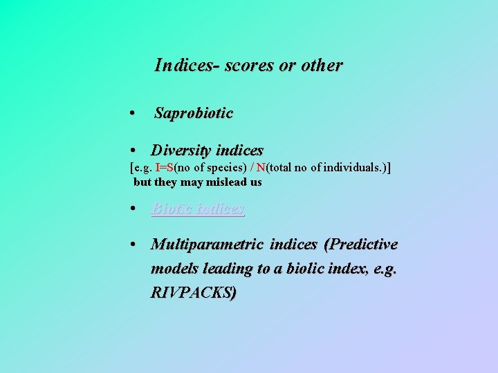 Indices- scores or other • Saprobiotic • Diversity indices [e. g. I=S(no of species)