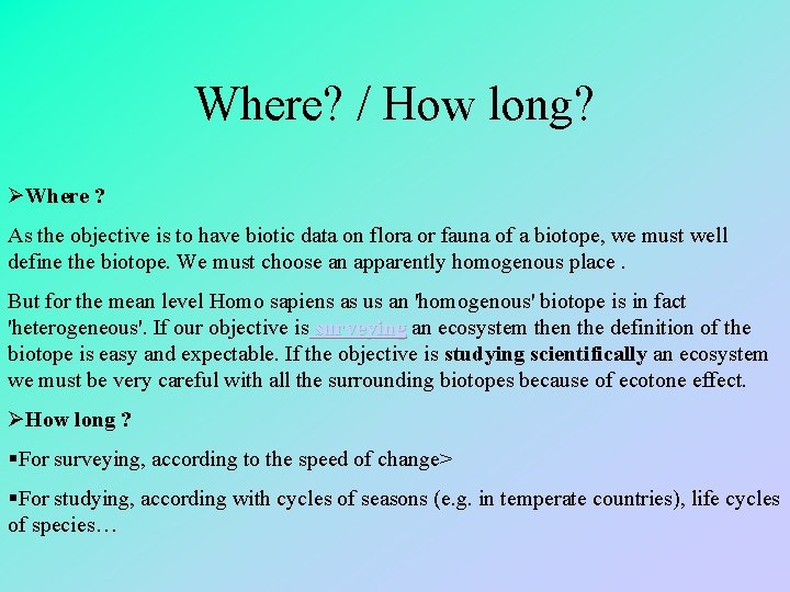 Where? / How long? ØWhere ? As the objective is to have biotic data