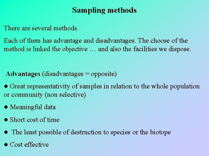 Sampling methods There are several methods. Each of them has advantage and disadvantages. The