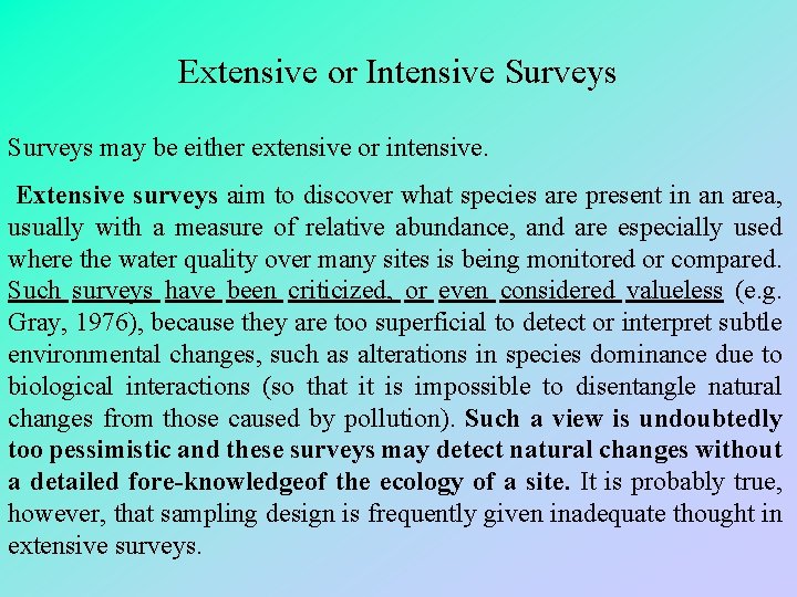 Extensive or Intensive Surveys may be either extensive or intensive. Extensive surveys aim to