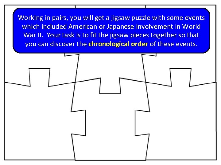 Working in pairs, you will get a jigsaw puzzle with some events which included