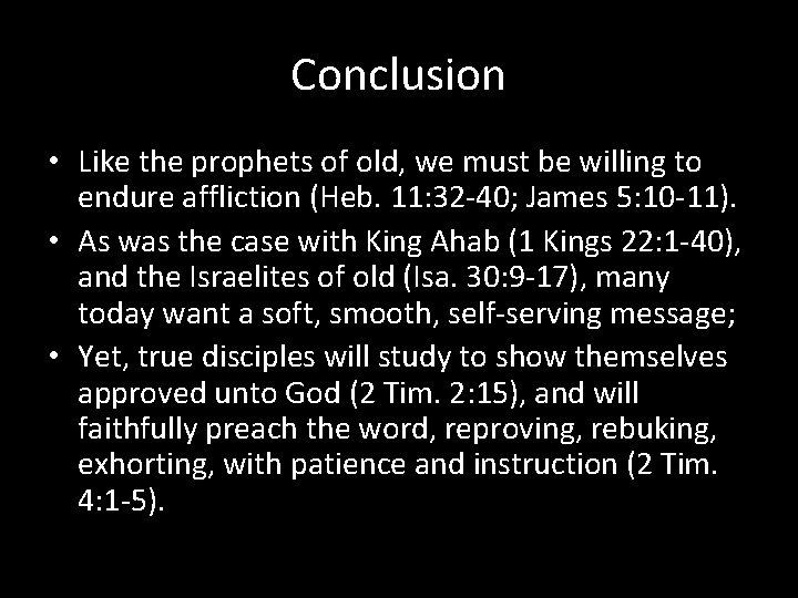 Conclusion • Like the prophets of old, we must be willing to endure affliction
