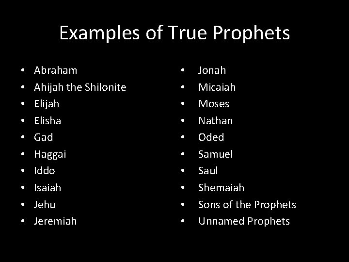 Examples of True Prophets • • • Abraham Ahijah the Shilonite Elijah Elisha Gad
